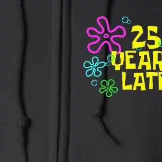 Funny 25 Years Later 25th Birthday Party 25 Year Old Meme Gift Full Zip Hoodie