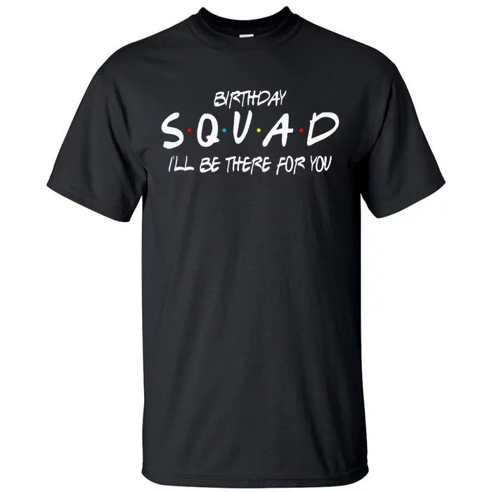 Friends 30th 40th 50th Birthday Squad Tall T-Shirt