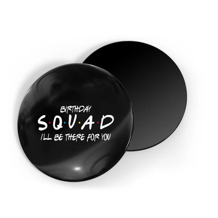 Friends 30th 40th 50th Birthday Squad Magnet