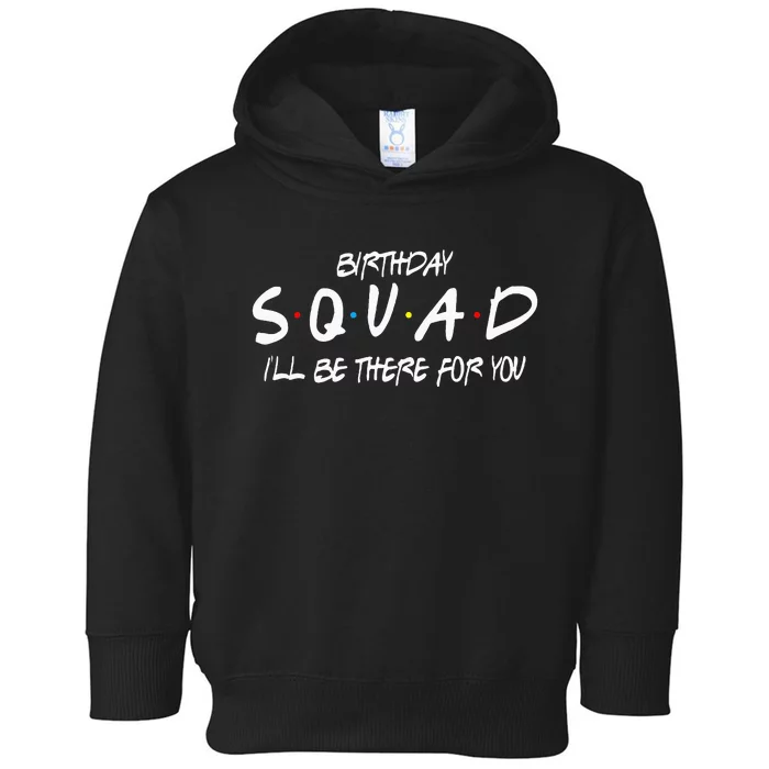 Friends 30th 40th 50th Birthday Squad Toddler Hoodie