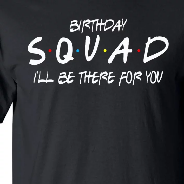 Friends 30th 40th 50th Birthday Squad Tall T-Shirt