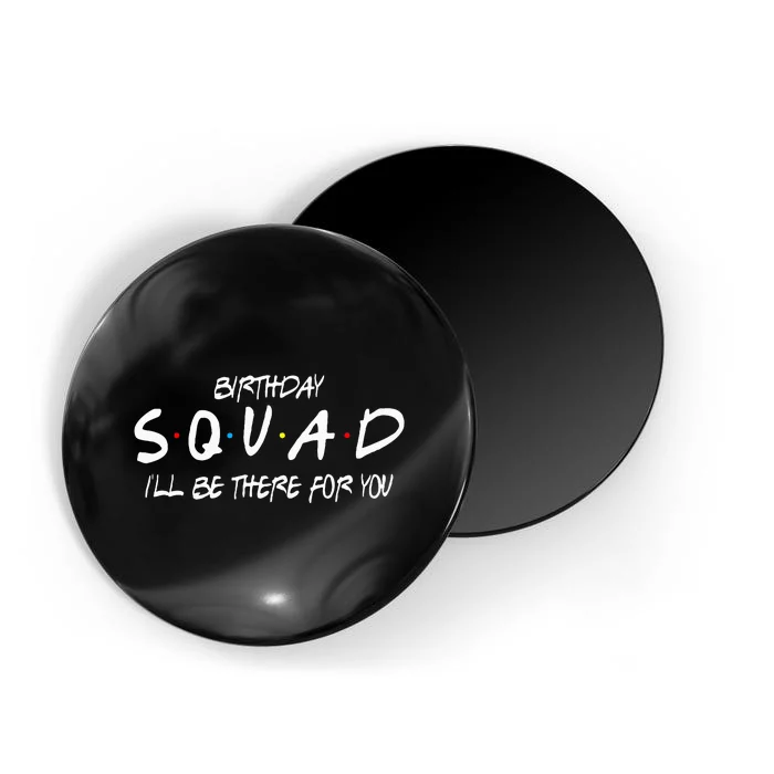 Friends 30th 40th 50th Birthday Squad Magnet