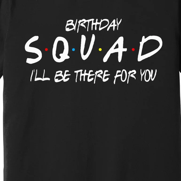 Friends 30th 40th 50th Birthday Squad Premium T-Shirt