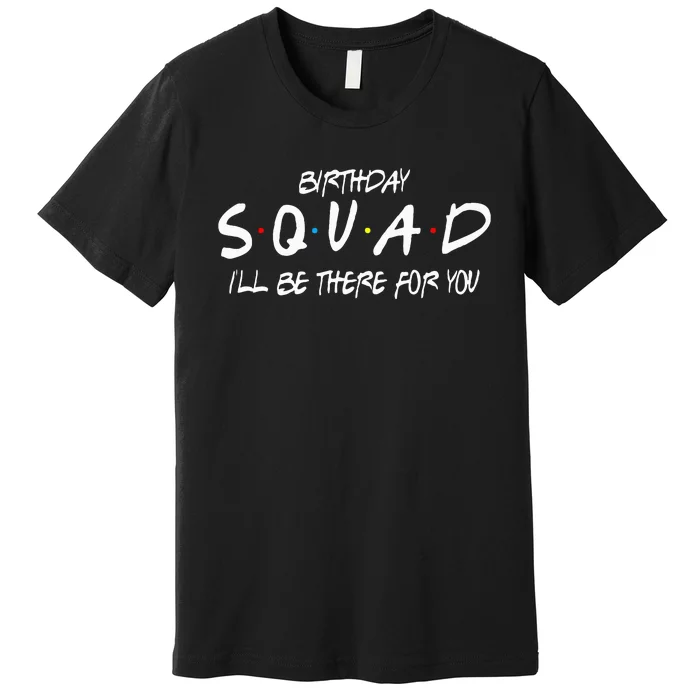 Friends 30th 40th 50th Birthday Squad Premium T-Shirt