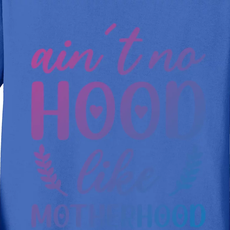 Family 365 AinT No Hood Like A Motherhood Mom Graphic Gift Kids Long Sleeve Shirt