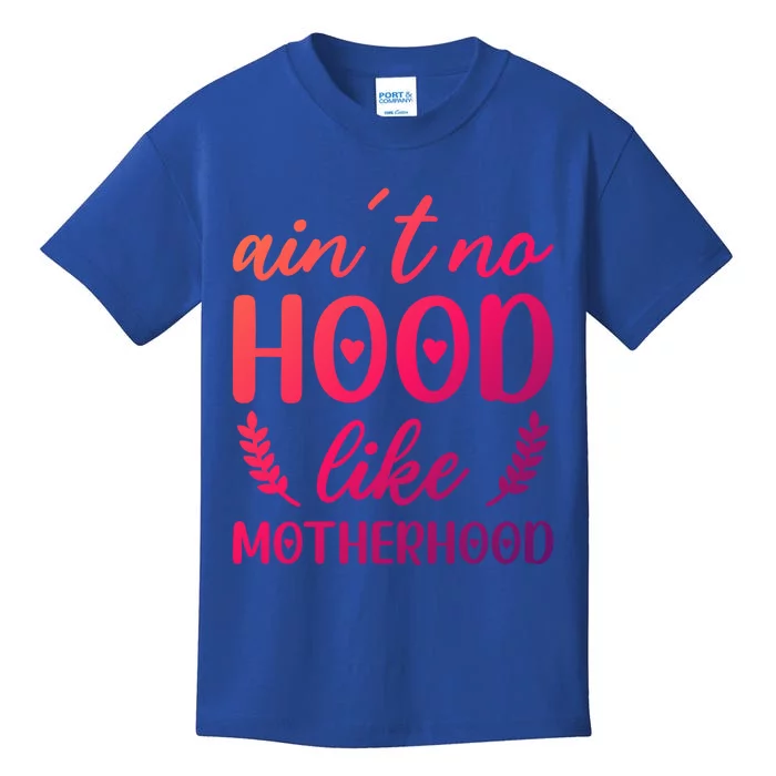 Family 365 AinT No Hood Like A Motherhood Mom Graphic Gift Kids T-Shirt