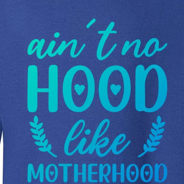 Family 365 AinT No Hood Like A Motherhood Mom Graphic Gift Toddler Sweatshirt