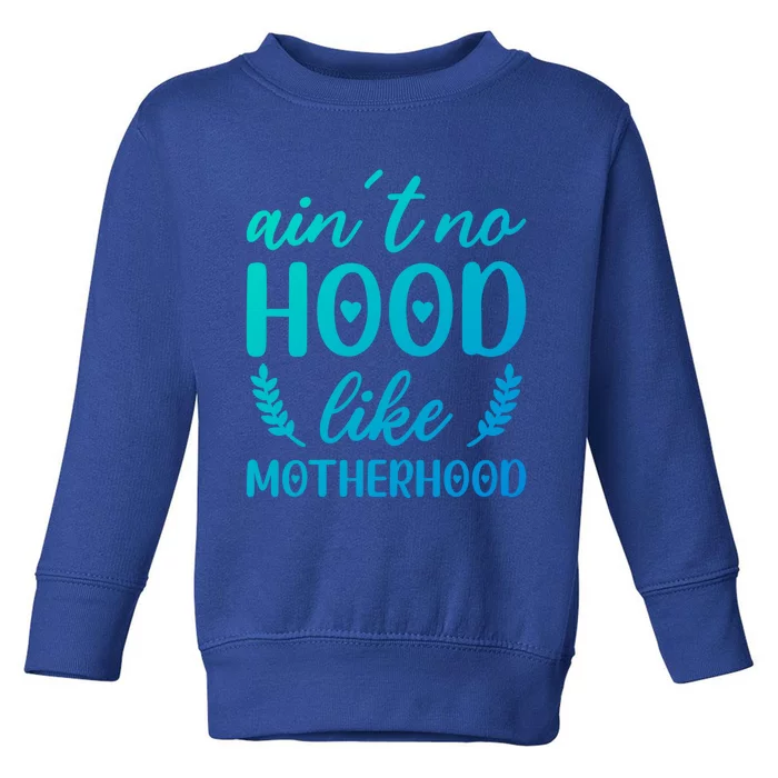 Family 365 AinT No Hood Like A Motherhood Mom Graphic Gift Toddler Sweatshirt