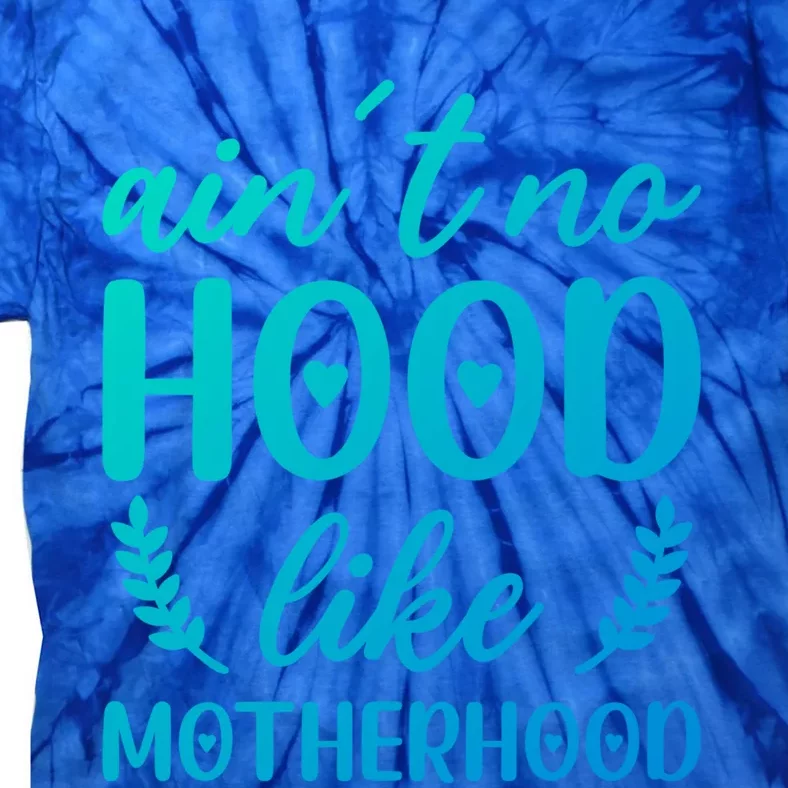 Family 365 AinT No Hood Like A Motherhood Mom Graphic Gift Tie-Dye T-Shirt