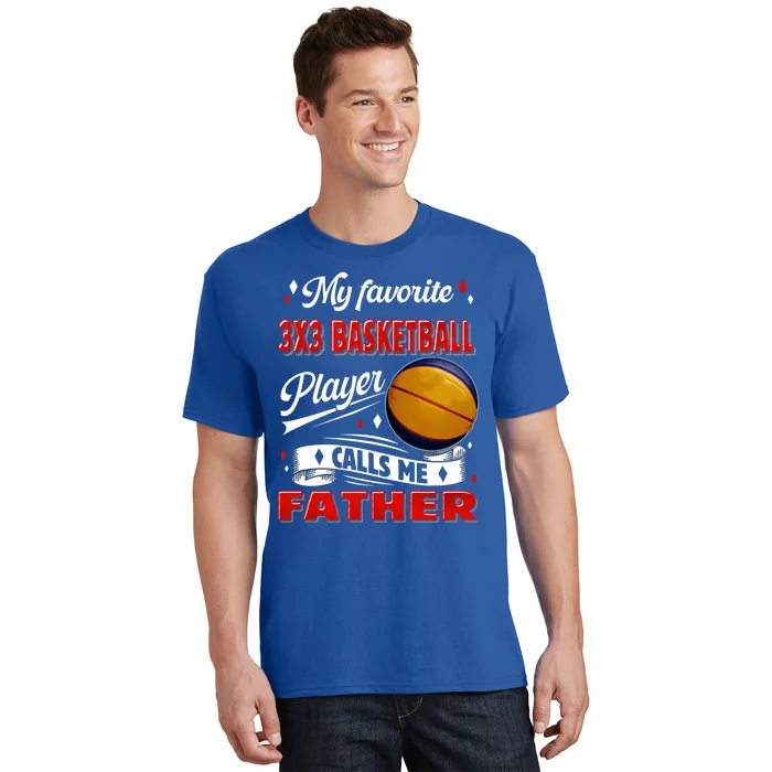 Favorite 3x3 Basketball Player Calls Me Father Funny Gift T-Shirt