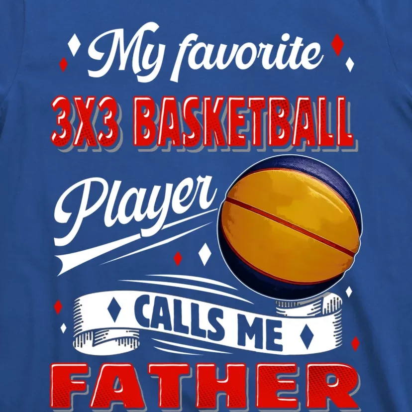 Favorite 3x3 Basketball Player Calls Me Father Funny Gift T-Shirt