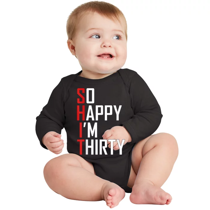 Funny 30th Birthday Gift So Happy I'm Thirty 30 Year Old Baby Long Sleeve Bodysuit