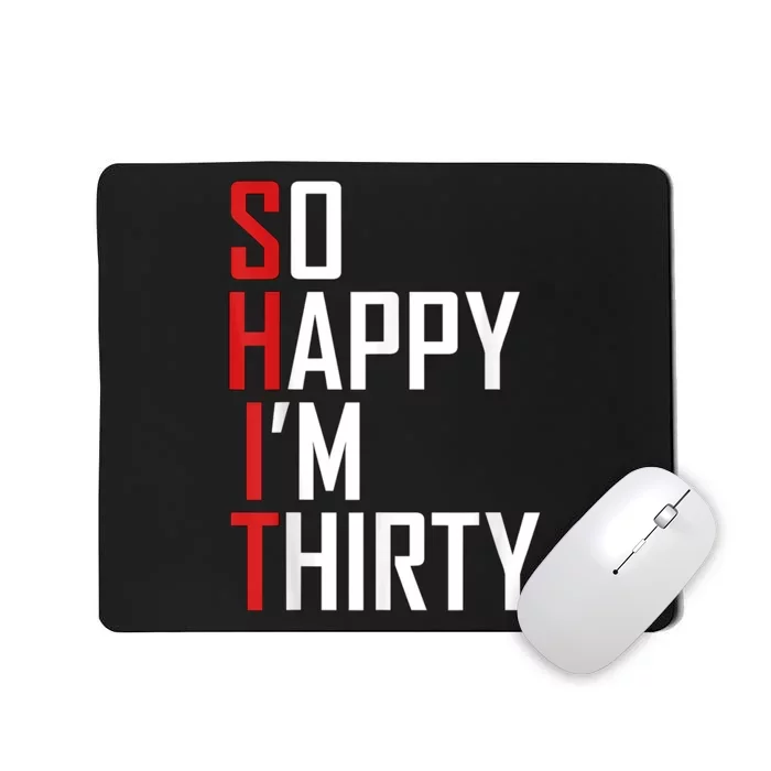 Funny 30th Birthday Gift So Happy I'm Thirty 30 Year Old Mousepad