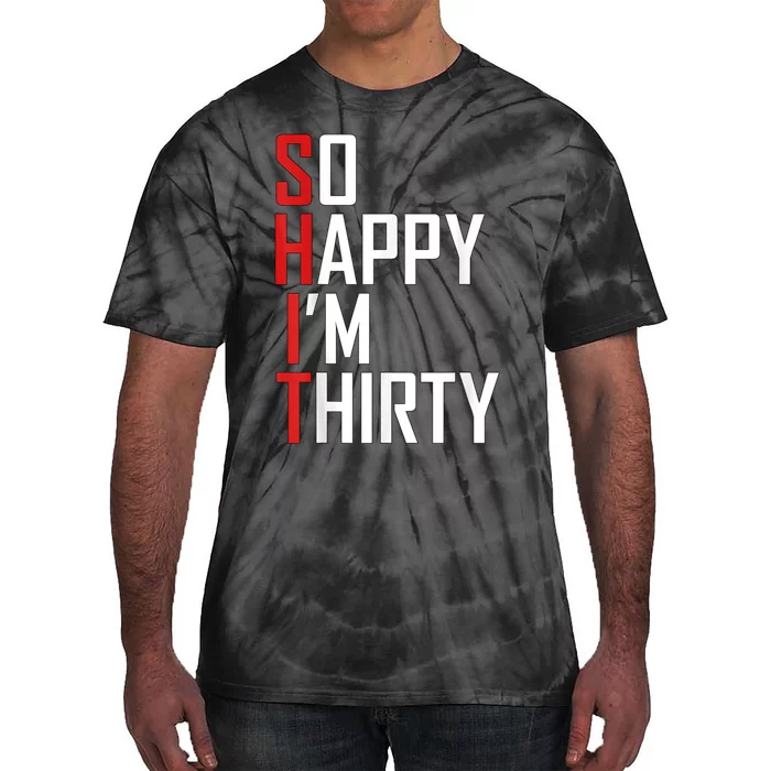 Funny 30th Birthday Gift So Happy I'm Thirty 30 Year Old Tie-Dye T-Shirt