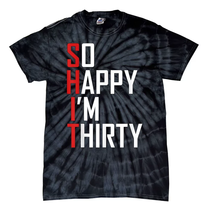 Funny 30th Birthday Gift So Happy I'm Thirty 30 Year Old Tie-Dye T-Shirt