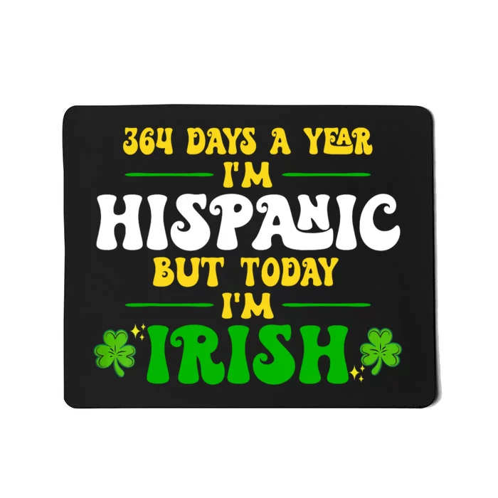 Funny 364 Days A Year IM Hispanic But Today IM Irish Mousepad