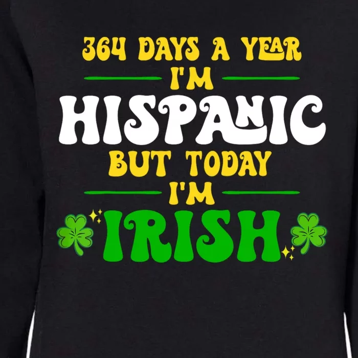 Funny 364 Days A Year IM Hispanic But Today IM Irish Womens California Wash Sweatshirt