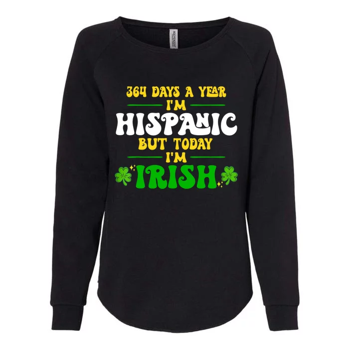 Funny 364 Days A Year IM Hispanic But Today IM Irish Womens California Wash Sweatshirt