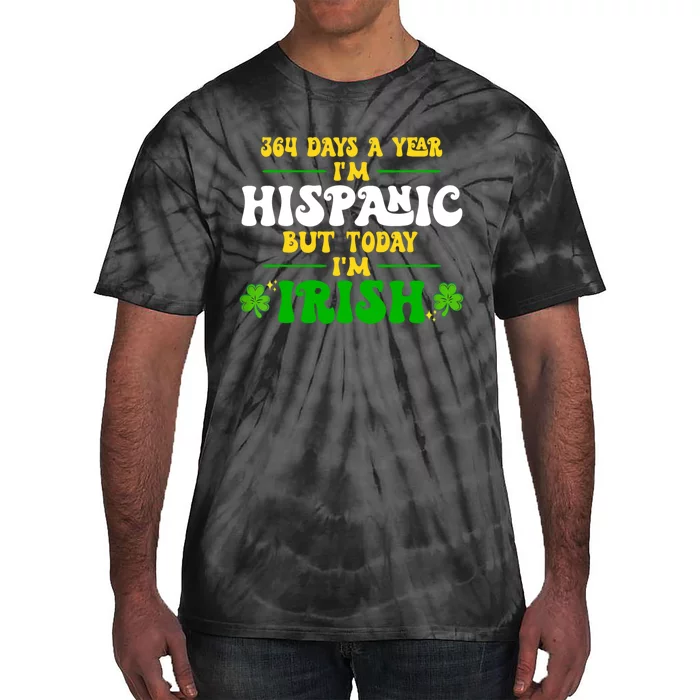 Funny 364 Days A Year IM Hispanic But Today IM Irish Tie-Dye T-Shirt