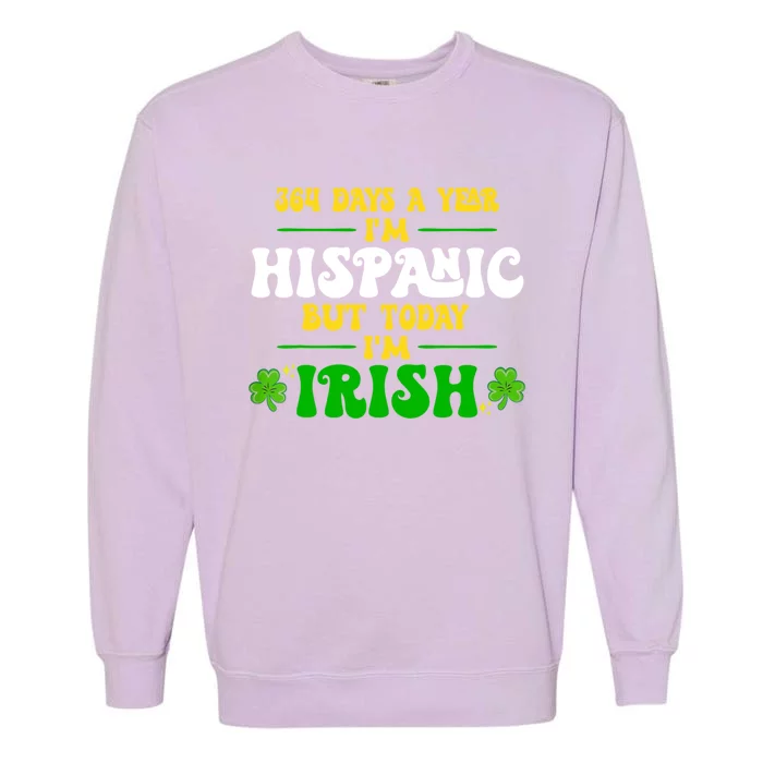 Funny 364 Days A Year IM Hispanic But Today IM Irish Garment-Dyed Sweatshirt