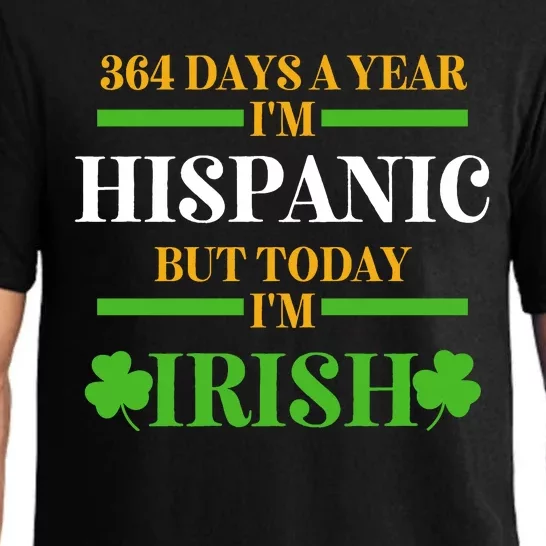 Funny 364 Days A Year IM Hispanic But Today IM Irish Pajama Set