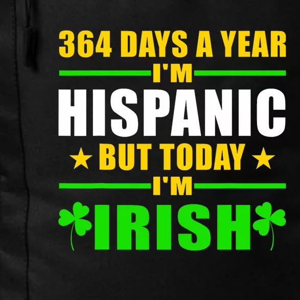 Funny 364 Days A Year IM Hispanic But Today IM Irish Daily Commute Backpack