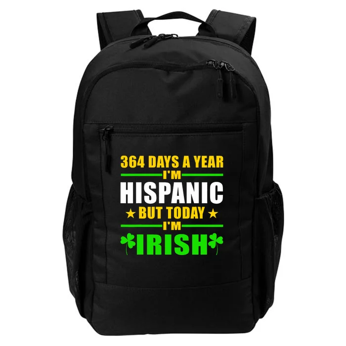 Funny 364 Days A Year IM Hispanic But Today IM Irish Daily Commute Backpack