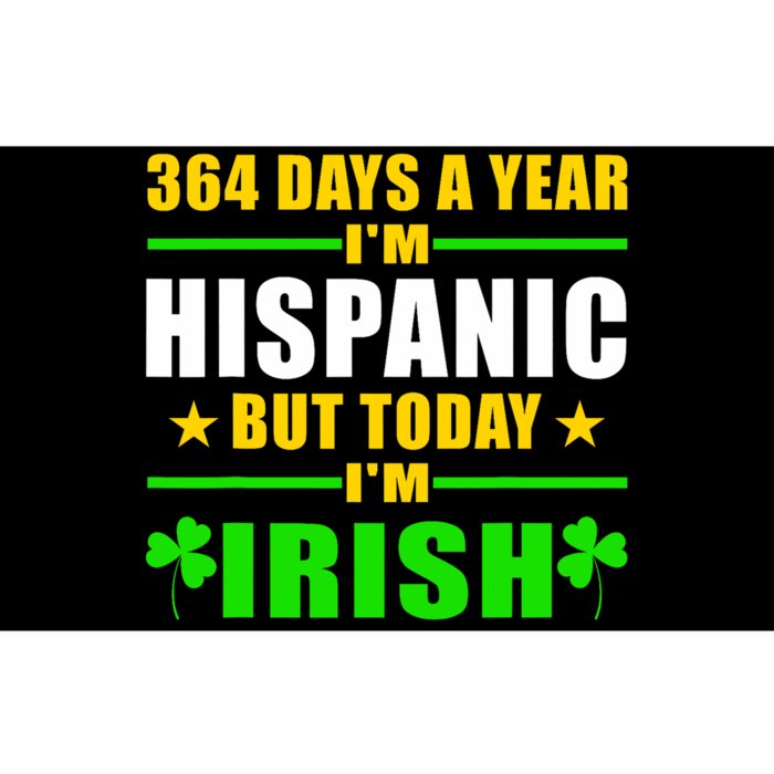 Funny 364 Days A Year IM Hispanic But Today IM Irish Bumper Sticker