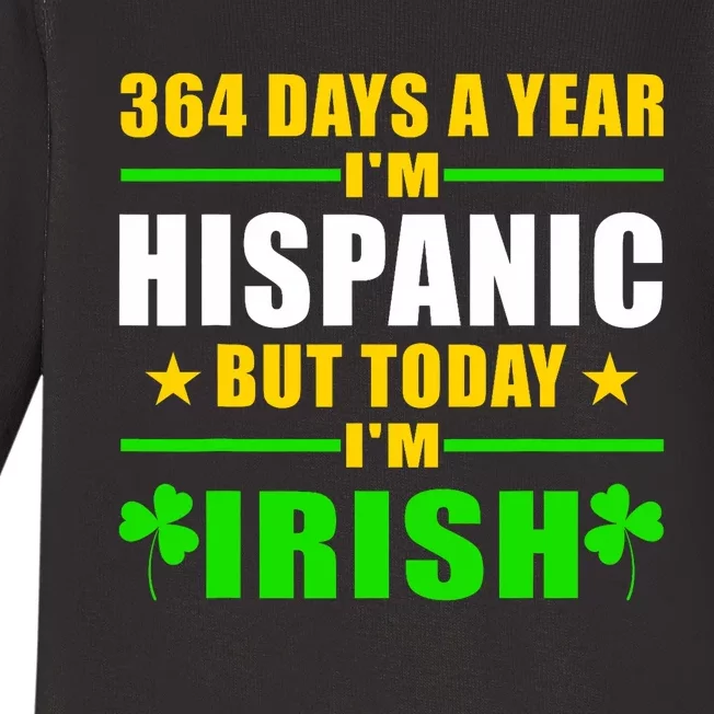 Funny 364 Days A Year IM Hispanic But Today IM Irish Baby Long Sleeve Bodysuit