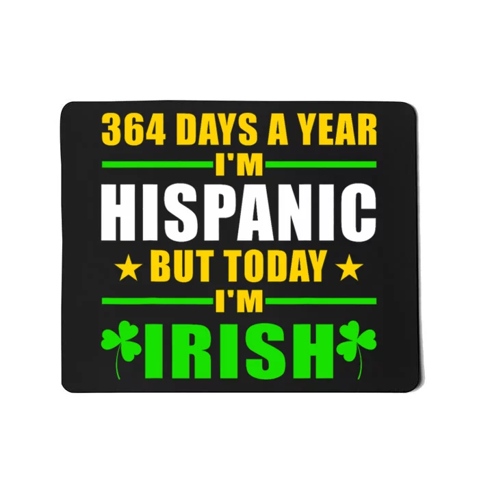 Funny 364 Days A Year IM Hispanic But Today IM Irish Mousepad