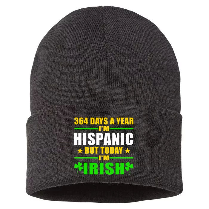 Funny 364 Days A Year IM Hispanic But Today IM Irish Sustainable Knit Beanie