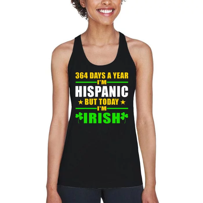 Funny 364 Days A Year IM Hispanic But Today IM Irish Women's Racerback Tank