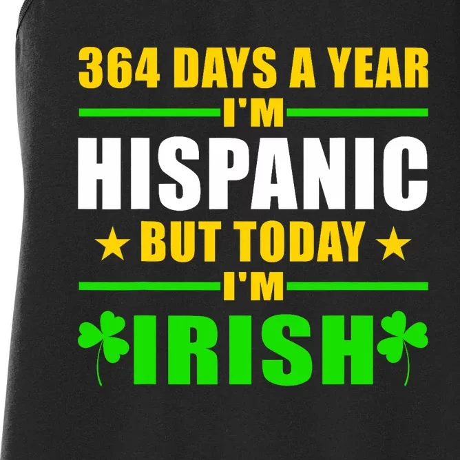 Funny 364 Days A Year IM Hispanic But Today IM Irish Women's Racerback Tank