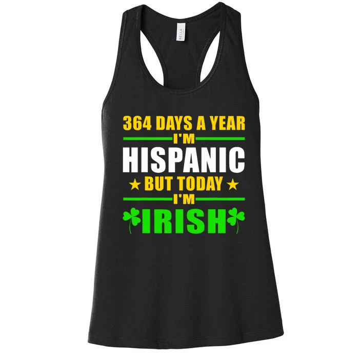 Funny 364 Days A Year IM Hispanic But Today IM Irish Women's Racerback Tank