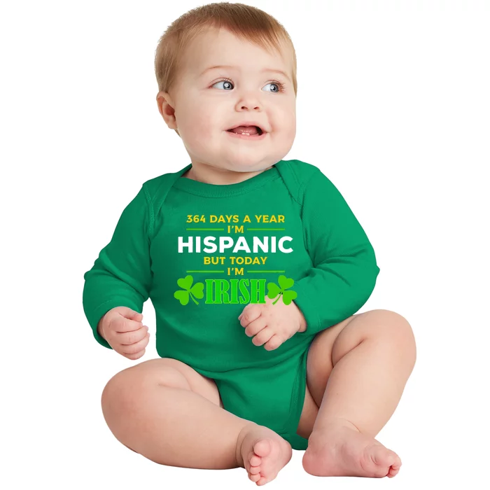 Funny 364 Days A Year IM Hispanic But Today IM Irish Baby Long Sleeve Bodysuit