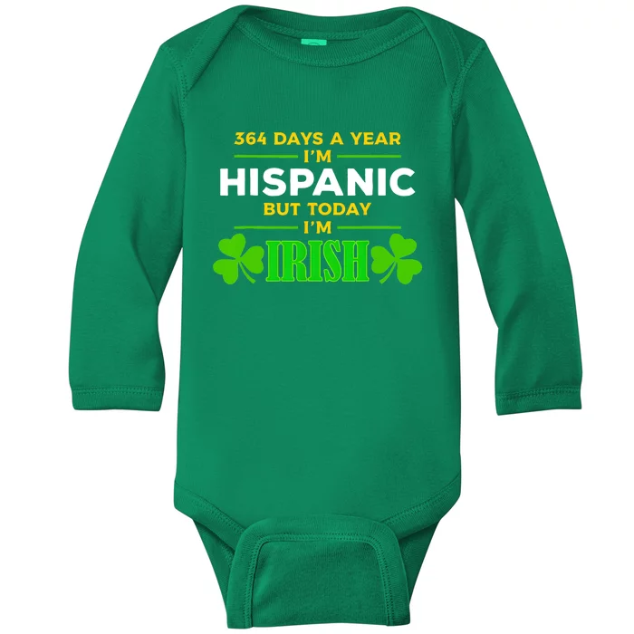 Funny 364 Days A Year IM Hispanic But Today IM Irish Baby Long Sleeve Bodysuit