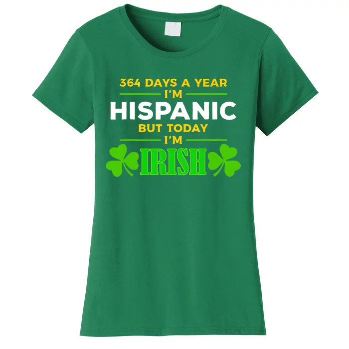 Funny 364 Days A Year IM Hispanic But Today IM Irish Women's T-Shirt