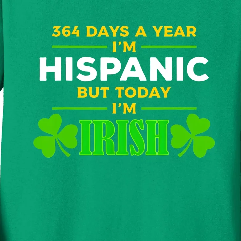 Funny 364 Days A Year IM Hispanic But Today IM Irish Kids Long Sleeve Shirt