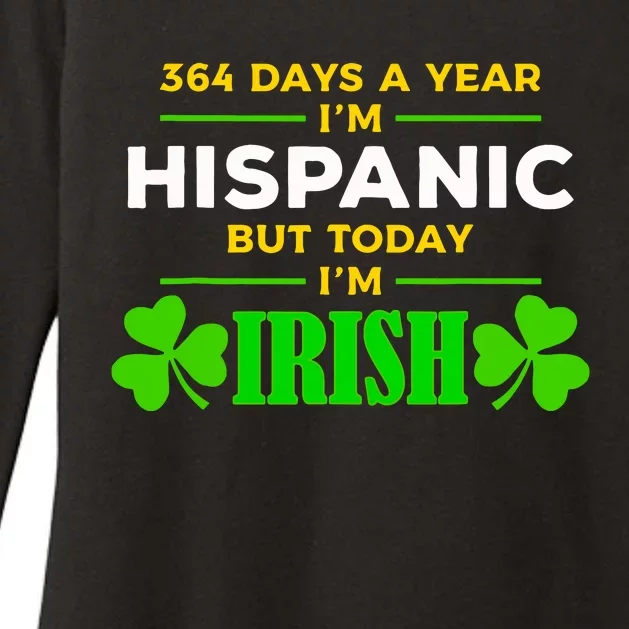 Funny 364 Days A Year Im Hispanic But Today Im Irish Womens CVC Long Sleeve Shirt