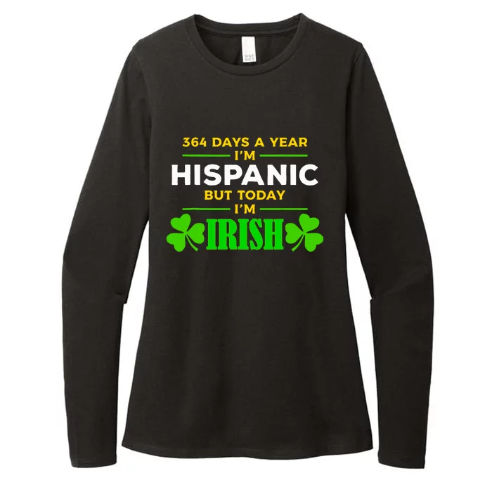 Funny 364 Days A Year Im Hispanic But Today Im Irish Womens CVC Long Sleeve Shirt