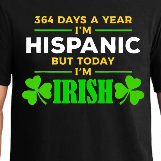 Funny 364 Days A Year Im Hispanic But Today Im Irish Pajama Set