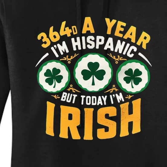 Funny 364 Days A Year IM Hispanic But Today IM Irish Women's Pullover Hoodie