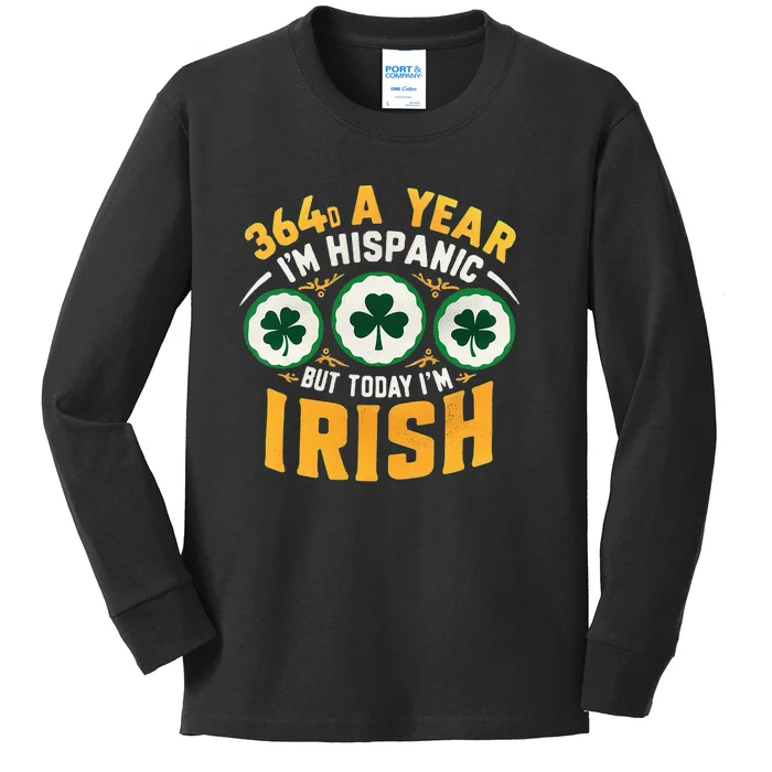 Funny 364 Days A Year IM Hispanic But Today IM Irish Kids Long Sleeve Shirt