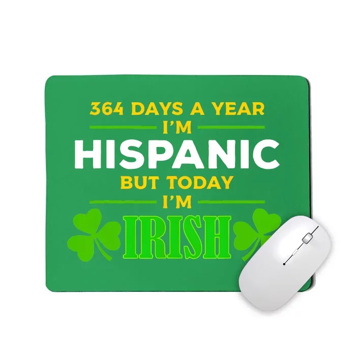 Funny 364 Days A Year IM Hispanic But Today IM Irish Mousepad