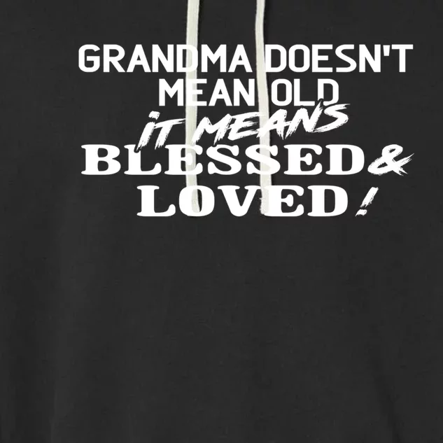 Family 365 Grandma Means Blessed And Loved Christmas Gift Cool Gift Garment-Dyed Fleece Hoodie