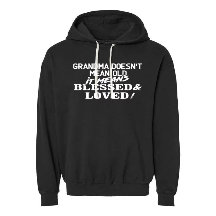 Family 365 Grandma Means Blessed And Loved Christmas Gift Cool Gift Garment-Dyed Fleece Hoodie