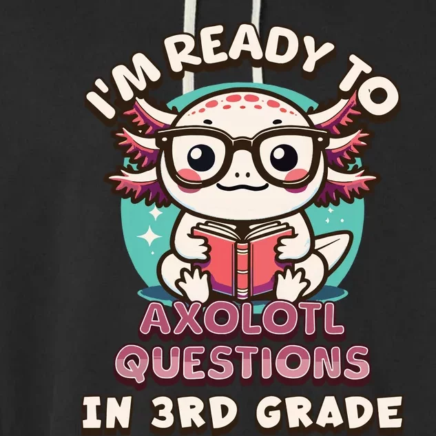 Funny 3rd Grade Im Ready To Axolotl Questions In 3rd Grade Garment-Dyed Fleece Hoodie