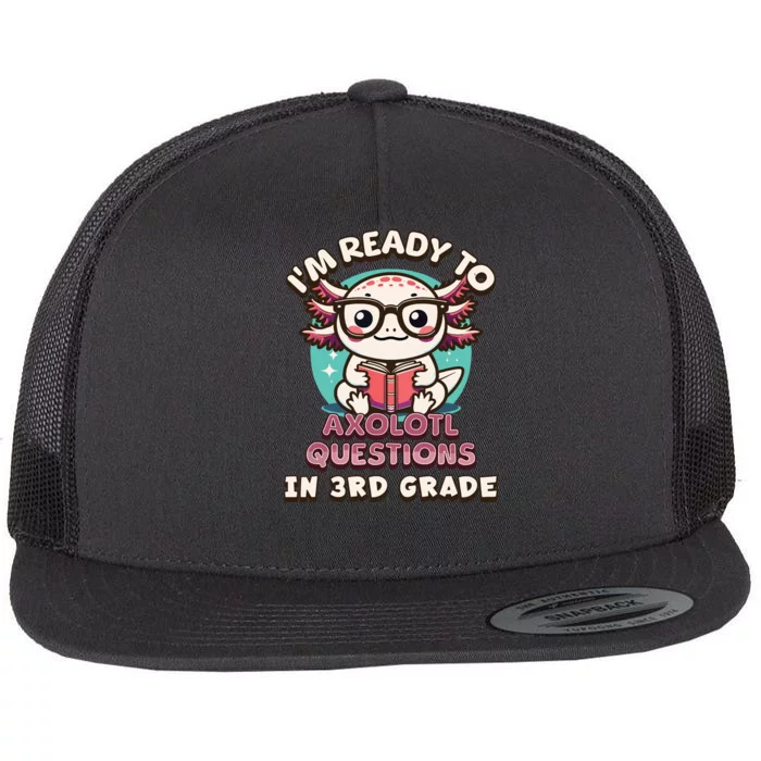 Funny 3rd Grade Im Ready To Axolotl Questions In 3rd Grade Flat Bill Trucker Hat