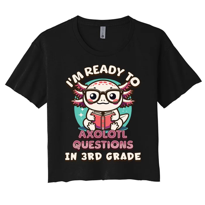 Funny 3rd Grade Im Ready To Axolotl Questions In 3rd Grade Women's Crop Top Tee