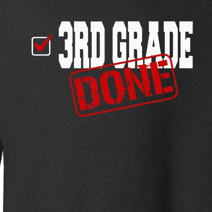 Funny 3rd Grade Done End Of Year Last Day Of School Toddler Sweatshirt